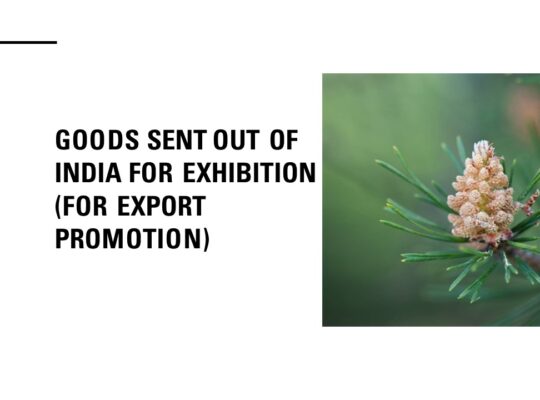 Goods Sent Out of India For Exhibition (For Export Promotion) 2024