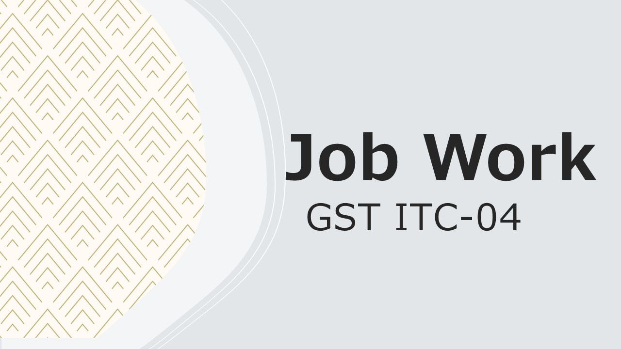 Job Work Under GST (GST ITC-04)